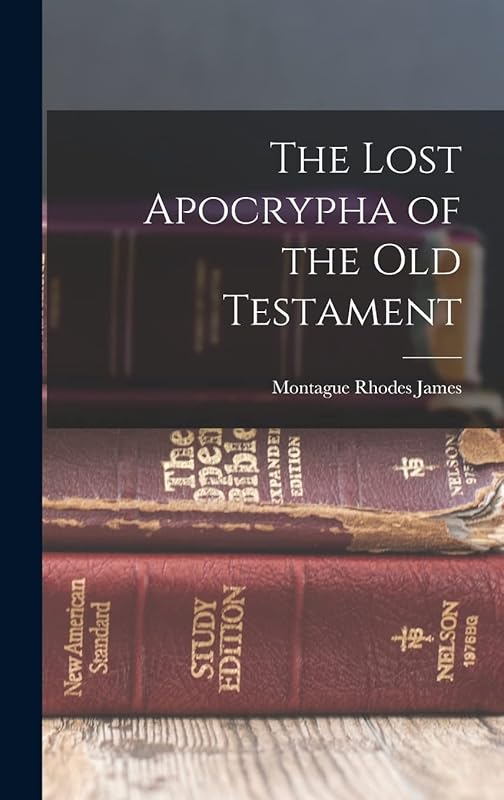 The Lost Apocrypha of the Old Testament by Montague Rhodes James