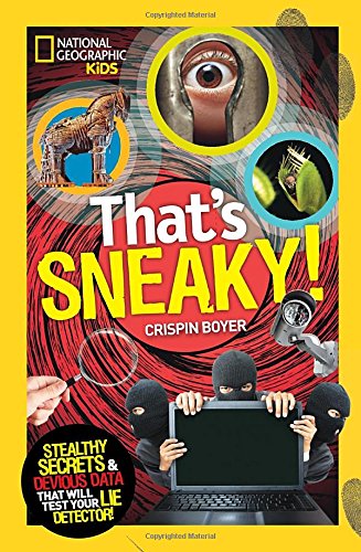 That's Sneaky: Stealthy Secrets and Devious Data That Will Test Your Lie Detector by Crispin Boyer