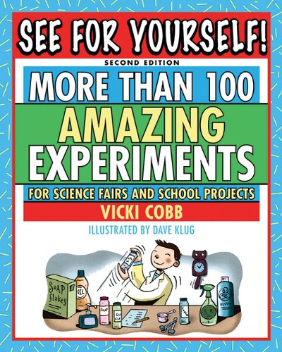 See for Yourself!: More Than 100 Amazing Experiments for Science Fairs and School Projects by Vicki Cobb