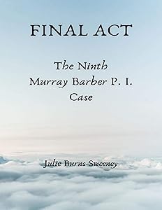 Final Act : The Ninth Murray Barber P.I. Case by Julie Burns-Sweeney