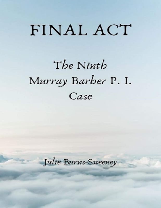 Final Act : The Ninth Murray Barber P.I. Case by Julie Burns-Sweeney