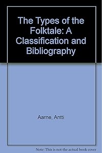 The Types of the Folktale: A Classification and Bibliography by Stith Thompson