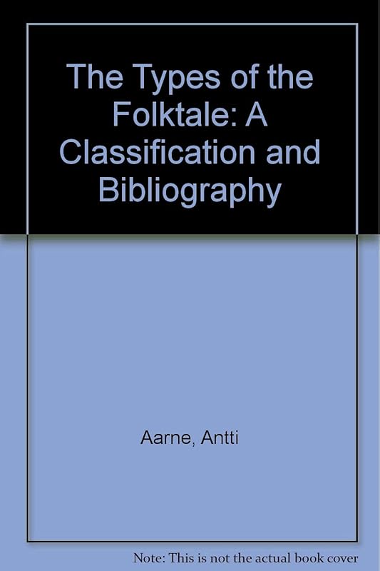 The Types of the Folktale: A Classification and Bibliography by Stith Thompson
