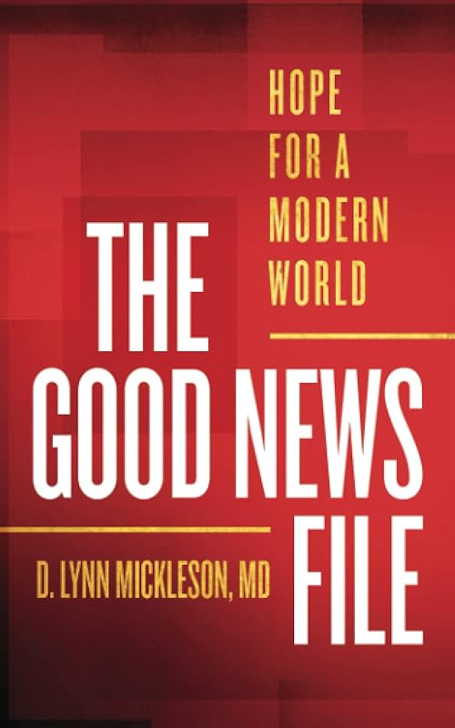The Good News File: Hope for a Modern World by D. Lynn Mickleson MD