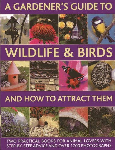 A Gardener's Guide To Wildlife &amp; Birds And How To Attract Them: Two Practical Books For Animal Lovers With Step-by-step Advice And Over 1700 Photographs by Christine Lavelle