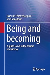 Being and becoming: A guide to act in the theatre of existence