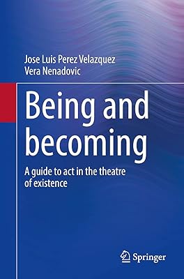 Being and becoming: A guide to act in the theatre of existence