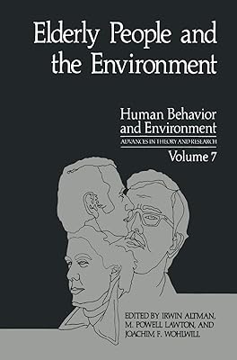 Elderly People and the Environment (Human Behavior and Environment Book 7)