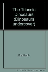 The Triassic Dinosaurs (Dinosaurs Undercover)