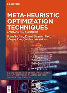 Meta-heuristic Optimization Techniques: Applications in Engineering (De Gruyter Series on the Applications of Mathematics in Engineering and Information Sciences, 10) by Anuj Kumar