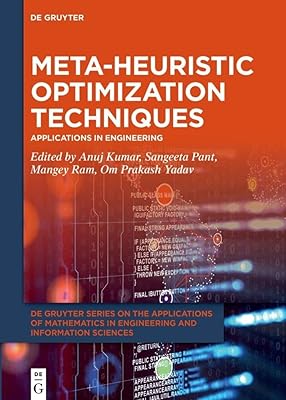 Meta-heuristic Optimization Techniques: Applications in Engineering (De Gruyter Series on the Applications of Mathematics in Engineering and Information Sciences, 10)