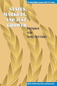States, Markets, and Just Growth: Development in the Twenty-first Century (United Nations System in the 21St Century, The)