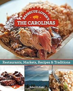 Barbecue Lover's the Carolinas: Restaurants, Markets, Recipes &amp; Traditions by Robert F. Moss
