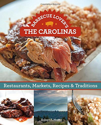 Barbecue Lover's the Carolinas: Restaurants, Markets, Recipes &amp; Traditions by Robert F. Moss