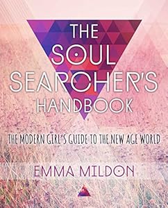 The Soul Searcher's Handbook: A Modern Girl's Guide to the New Age World by Emma Mildon