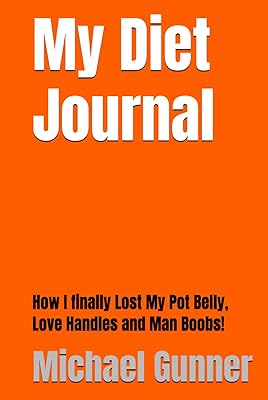 My Diet Journal: How I finally Lost My Pot Belly, Love Handles And Man Boobs!