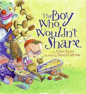 The Boy Who Wouldn't Share by Mike Reiss