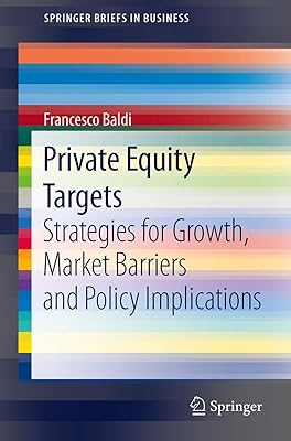 Private Equity Targets: Strategies for Growth, Market Barriers and Policy Implications (SpringerBriefs in Business)