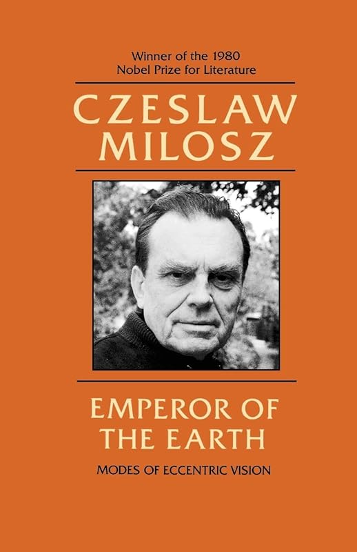 Emperor of the Earth: Modes of Eccentric Vision by Czeslaw Milosz