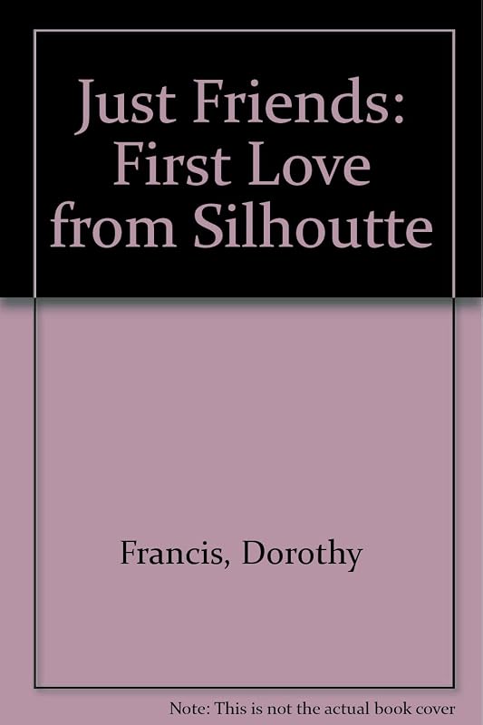 Just Friends: First Love from Silhoutte by Dorothy Francis