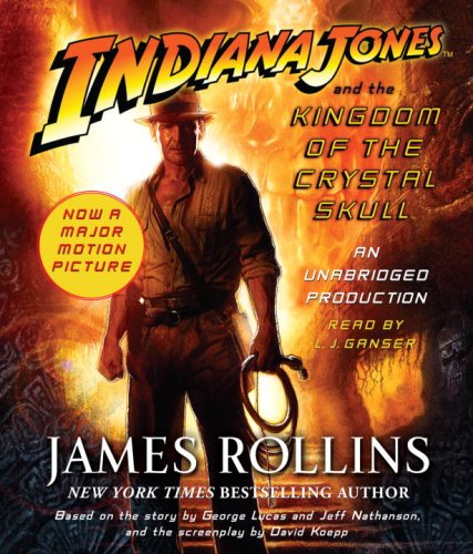Indiana Jones and the Kingdom of the Crystal Skull by James Rollins