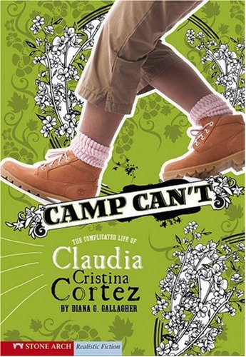 Camp Can't: The Complicated Life of Claudia Cristina Cortez by Diana G Gallagher