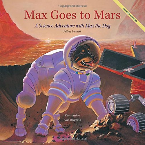 Max Goes to Mars: A Science Adventure with Max the Dog by Jeffrey Bennett