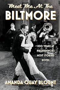 Meet Me at the Biltmore: 100 Years at Providence's Most Storied Hotel by Amanda Quay Blount