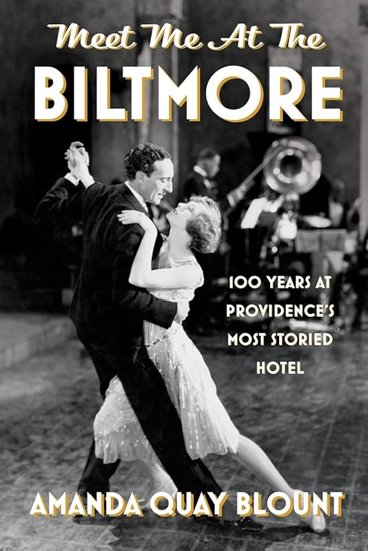 Meet Me at the Biltmore: 100 Years at Providence's Most Storied Hotel by Amanda Quay Blount