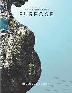 The Destiny Series PURPOSE Study Guide: Original Intent: The Narrative For Your Purpose by Rebecca D Bennett