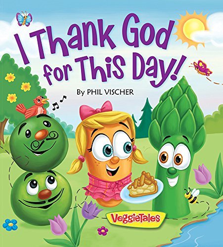 I Thank God for This Day! (VeggieTales) by Phil Vischer (2016-01-26) by Phil Vischer