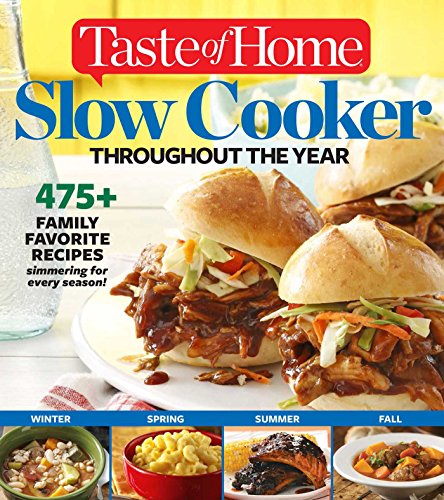 Taste of Home Slow Cooker Throughout the Year: 475+Family Favorite Recipes Simmering for Every Season by Editors at Taste of Home