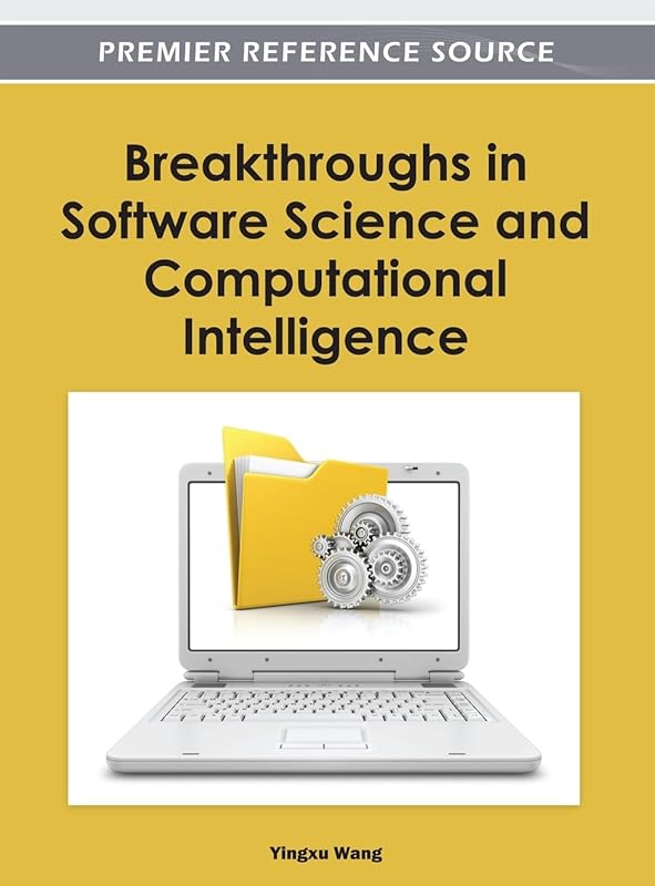 Breakthroughs in Software Science and Computational Intelligence by Yingxu Wang