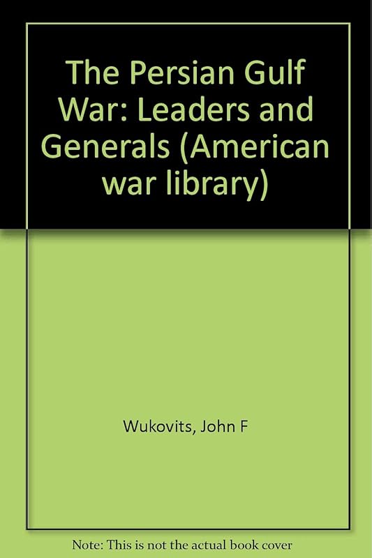 Leaders and Generals: Persian Gulf War (American War Library) by John F. Wukovits
