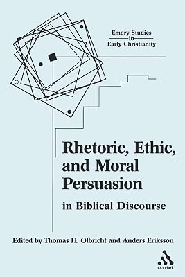 Rhetoric, Ethic, and Moral Persuasion in Biblical Discourse (Emory Studies in Early Christianity)