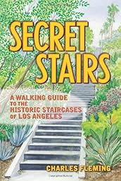 Secret Stairs: A Walking Guide to the Historic Staircases of Los Angeles