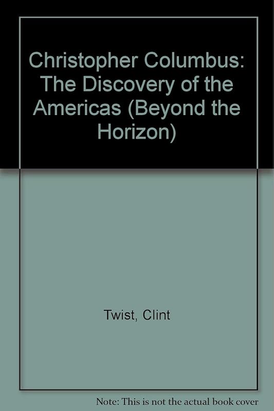 Christopher Columbus: The Discovery of the Americas (Beyond the Horizon) by Clint Twist
