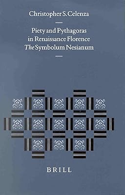 Piety and Pythagoras in Renaissance Florence: The Symbolum Nesianum (Studies in the History of Christian Thought)