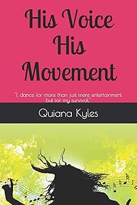 His Voice His Movement: "I, dance for more than just mere entertainment but for my survival," by Quiana Kyles