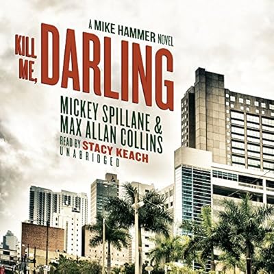 Kill Me, Darling: A Mike Hammer Novel