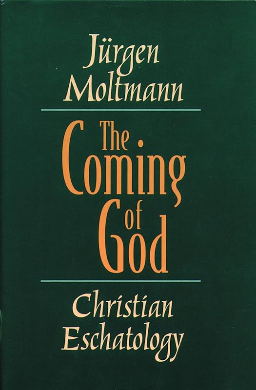 The Coming of God: Christian Eschatology by Jürgen Moltmann