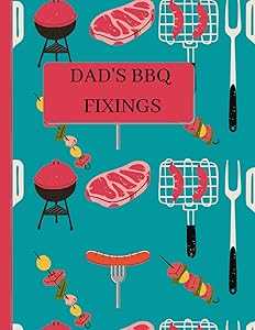 DAD'S BBQ FIXINGS: For the Man who Loves Working his Grill by Marva Brown
