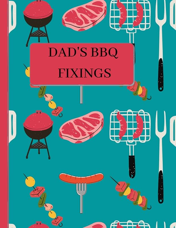 DAD'S BBQ FIXINGS: For the Man who Loves Working his Grill by Marva Brown