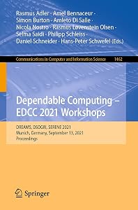 Dependable Computing - EDCC 2021 Workshops: DREAMS, DSOGRI, SERENE 2021, Munich, Germany, September 13, 2021, Proceedings (Communications in Computer and Information Science) by Rasmus Adler
