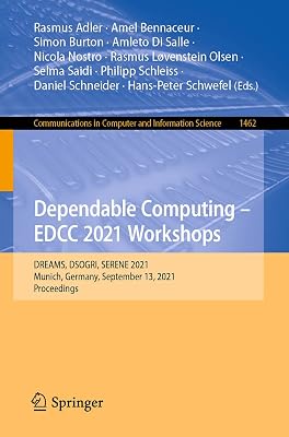 Dependable Computing - EDCC 2021 Workshops: DREAMS, DSOGRI, SERENE 2021, Munich, Germany, September 13, 2021, Proceedings (Communications in Computer and Information Science)