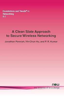 A Clean Slate Approach to Secure Wireless Networking (Foundations and Trends(r) in Networking)
