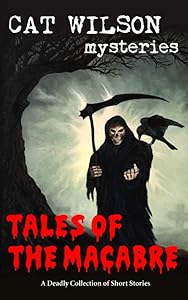 Tales of the Macabre: A Deadly Collection of Short Stories by Cat Wilson
