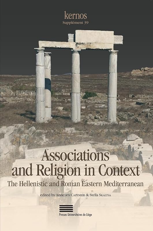 Associations and religion in context - the Hellenistic and Roman Eastern Mediterranean by Annelies Cazemier