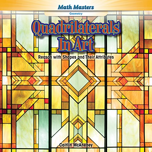 Quadrilaterals in Art: Reason with Shapes and Their Attributes by Caitlin Mcaneney