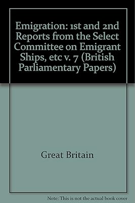 Emigration: 1st and 2nd Reports from the Select Committee on Emigrant Ships, etc v. 7 (British Parliamentary Papers)